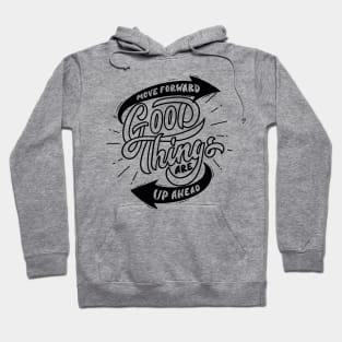 Move Forward Good Things ARE Up Ahead Hoodie